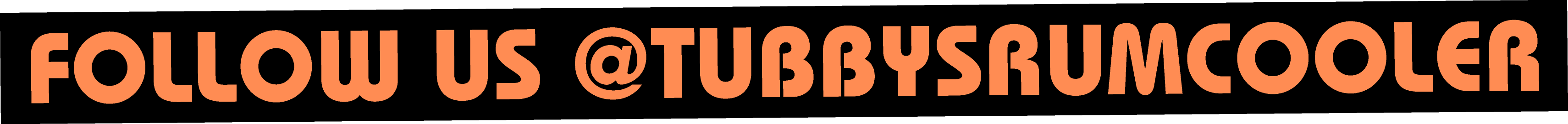 Follow us @tubbysrumcooler